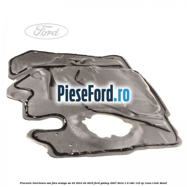 Protectie interioara usa fata stanga an 03/2010-04/2015 Ford Galaxy 2007-2014 1.6 TDCi 115 cp T1WA, T1WB diesel