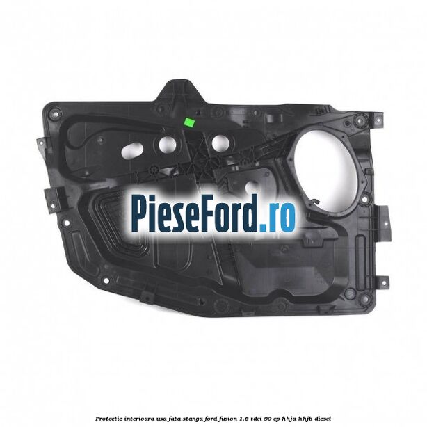 Protectie interioara usa fata stanga Ford Fusion 1.6 TDCi 90 cp HHJA, HHJB diesel