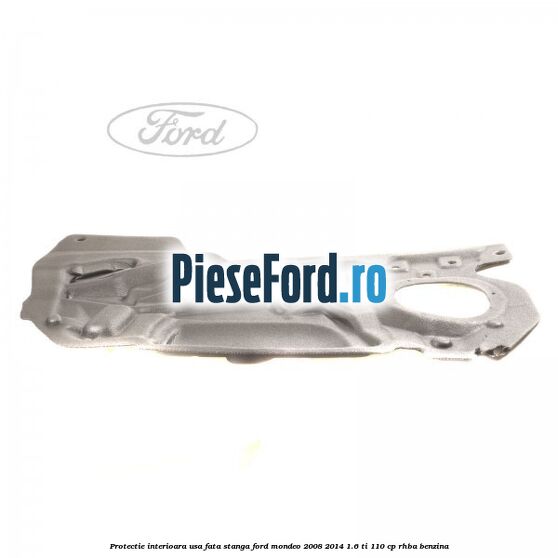 Protectie interioara usa fata stanga Ford Mondeo 2008-2014 1.6 Ti 110 cp RHBA benzina