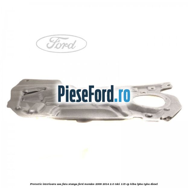 Protectie interioara usa fata stanga Ford Mondeo 2008-2014 2.0 TDCi 115 cp KLBA, LPBA, TYBA diesel
