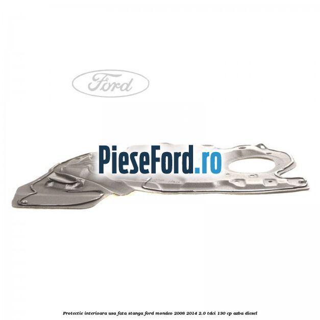 Protectie interioara usa fata stanga Ford Mondeo 2008-2014 2.0 TDCi 130 cp AZBA diesel