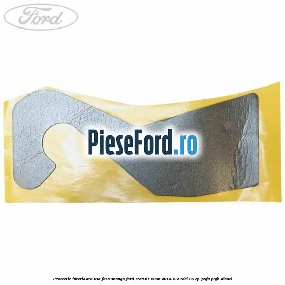 Protectie interioara usa fata stanga Ford Transit 2006-2014 2.2 TDCi 85 cp P8FA, P8FB diesel