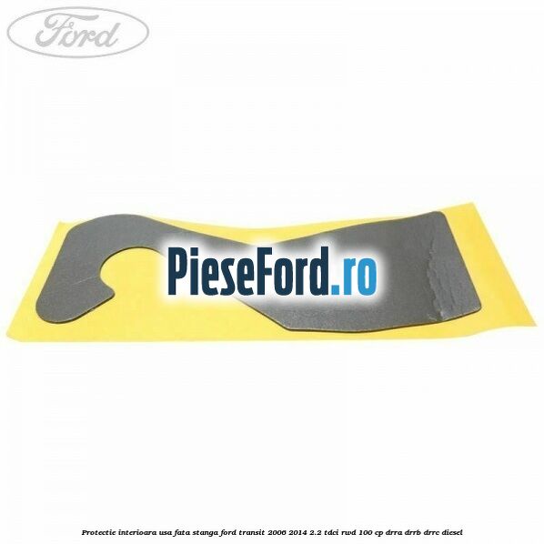 Protectie interioara usa fata stanga Ford Transit 2006-2014 2.2 TDCi RWD 100 cp DRRA, DRRB, DRRC diesel