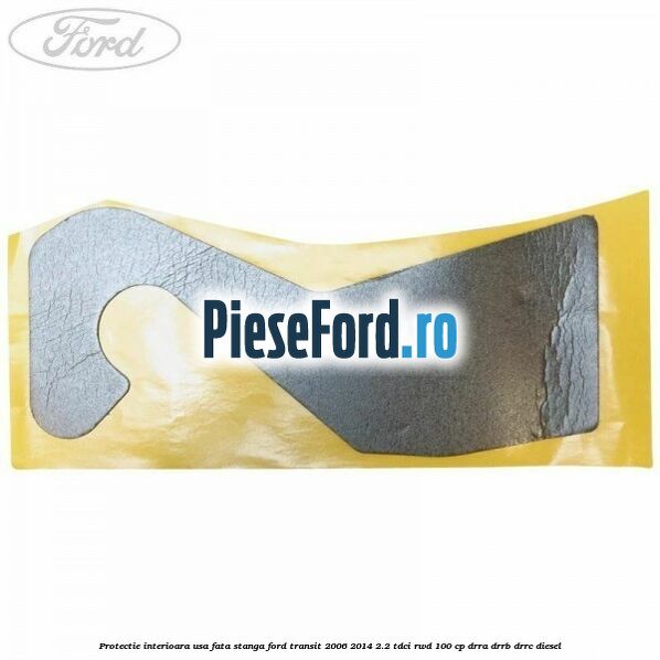 Protectie interioara usa fata stanga Ford Transit 2006-2014 2.2 TDCi RWD 100 cp DRRA, DRRB, DRRC diesel