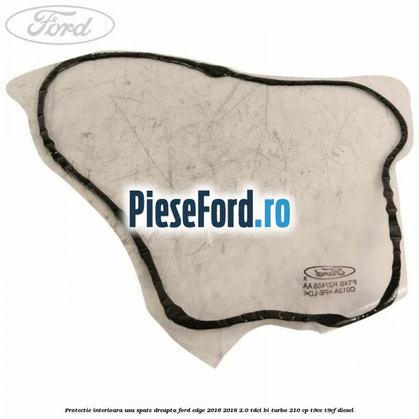 Protectie interioara usa spate dreapta Ford Edge 2016-2018 2.0 TDCi Bi-Turbo 210 cp T9CE, T9CF diesel