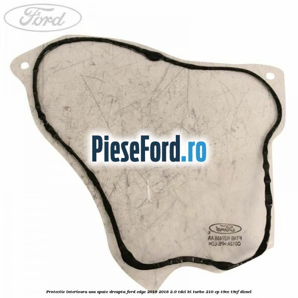 Protectie interioara usa spate dreapta Ford Edge 2016-2018 2.0 TDCi Bi-Turbo 210 cp T9CE, T9CF diesel