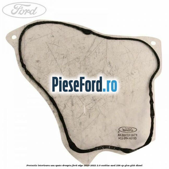 Protectie interioara usa spate dreapta Ford Edge 2019-2022 2.0 EcoBlue AWD 238 cp YLCA, YLCB diesel