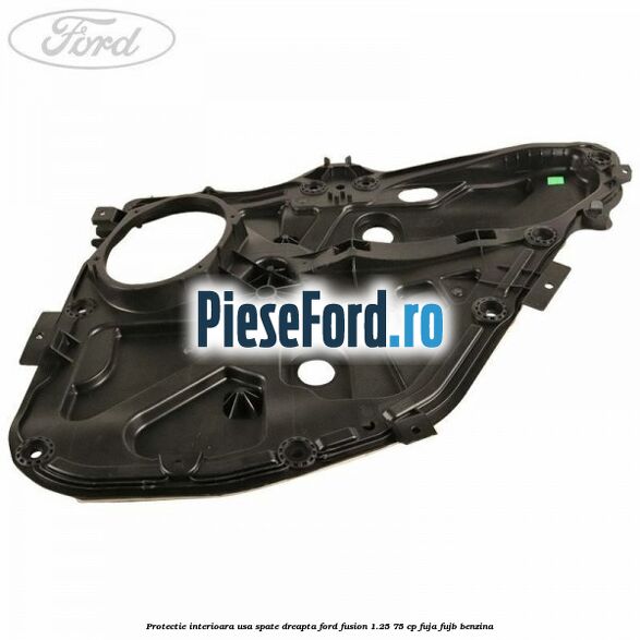 Protectie interioara usa spate dreapta Ford Fusion 1.25 75 cp FUJA, FUJB benzina