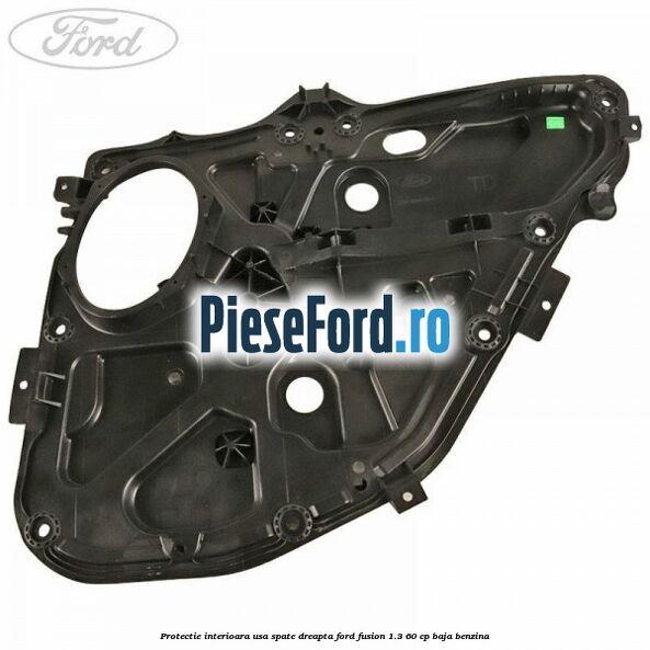 Protectie interioara usa spate dreapta Ford Fusion 1.3 60 cp BAJA benzina
