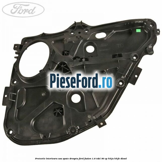 Protectie interioara usa spate dreapta Ford Fusion 1.6 TDCi 90 cp Protectie interioara usa spate dreapta Ford Fusion 1.6 TDCi 90 cp HHJA, HHJB diesel