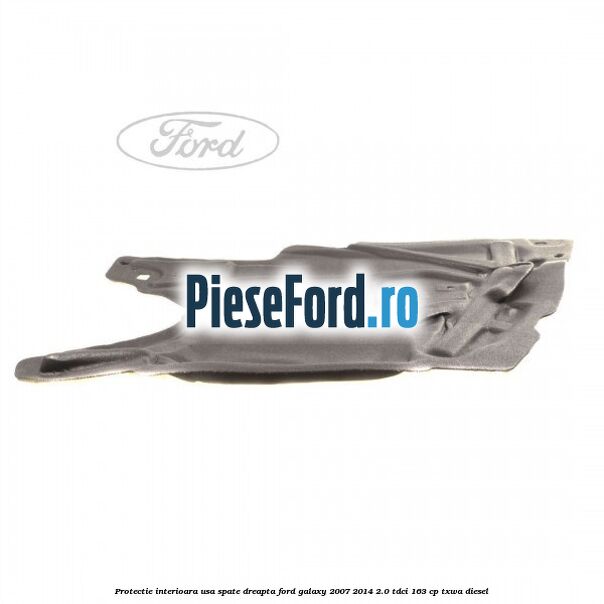 Protectie interioara usa spate dreapta Ford Galaxy 2007-2014 2.0 TDCi 163 cp Protectie interioara usa spate dreapta Ford Galaxy 2007-2014 2.0 TDCi 163 cp TXWA diesel