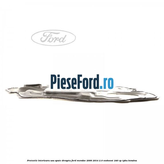 Protectie interioara usa spate dreapta Ford Mondeo 2008-2014 2.0 EcoBoost 240 cp TPBA benzina