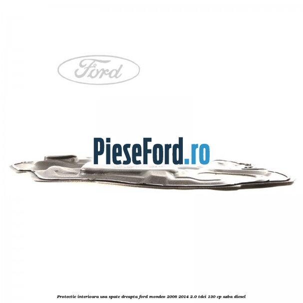 Protectie interioara usa spate dreapta Ford Mondeo 2008-2014 2.0 TDCi 130 cp AZBA diesel