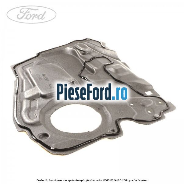 Protectie interioara usa spate dreapta Ford Mondeo 2008-2014 2.3 160 cp SEBA benzina