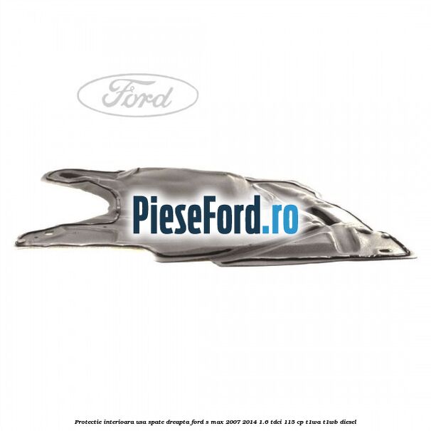 Protectie interioara usa spate dreapta Ford S-Max 2007-2014 1.6 TDCi 115 cp T1WA, T1WB diesel
