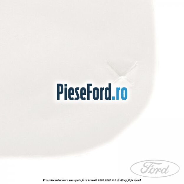 Protectie interioara usa spate Ford Transit 2000-2006 2.0 DI 86 cp F3FA diesel