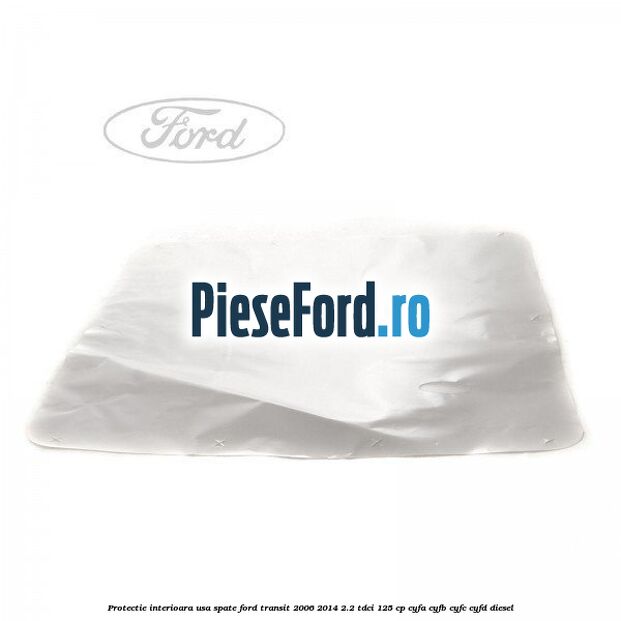 Protectie interioara usa spate Ford Transit 2006-2014 2.2 TDCi 125 cp CYFA, CYFB, CYFC, CYFD diesel