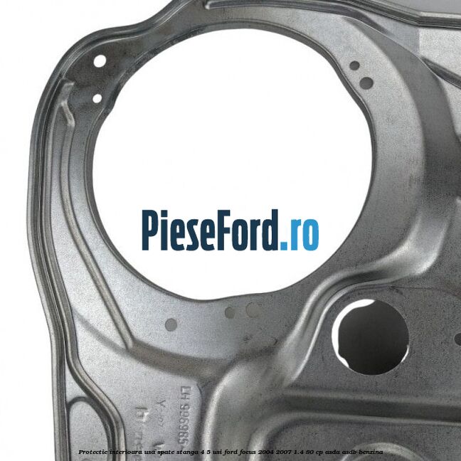 Protectie interioara usa spate stanga 4/5 usi Ford Focus 2004-2007 1.4 80 cp ASDA, ASDB benzina