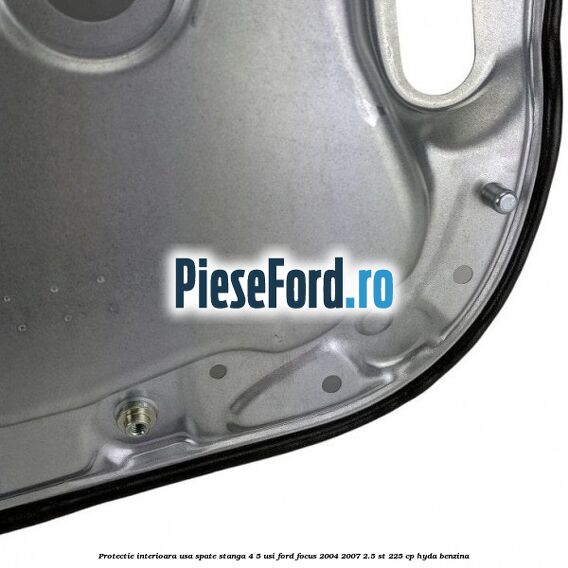 Protectie interioara usa spate stanga 4/5 usi Ford Focus 2004-2007 2.5 ST 225 cp Protectie interioara usa spate stanga 4/5 usi Ford Focus 2004-2007 2.5 ST 225 cp HYDA benzina