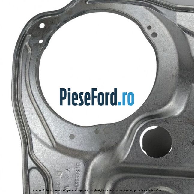 Protectie interioara usa spate stanga 4/5 usi Ford Focus 2008-2011 1.4 80 cp Protectie interioara usa spate stanga 4/5 usi Ford Focus 2008-2011 1.4 80 cp ASDA, ASDB benzina