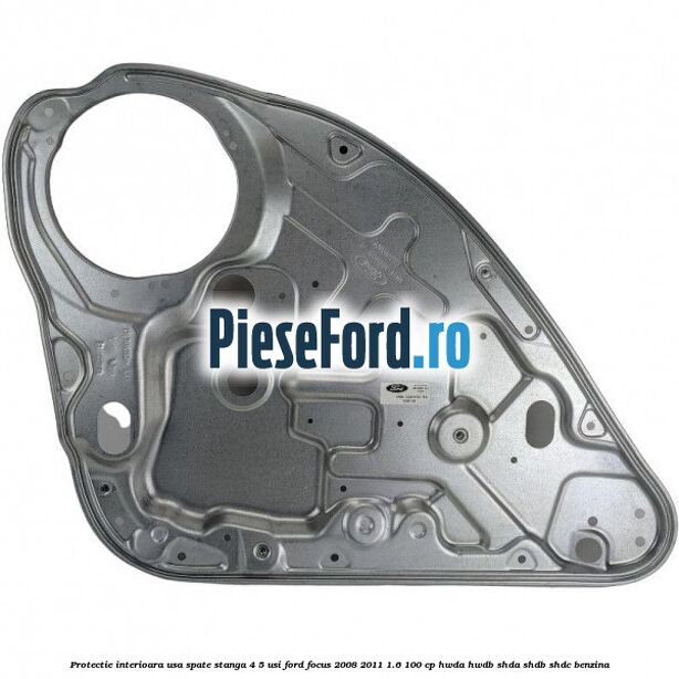 Protectie interioara usa spate stanga 4/5 usi Ford Focus 2008-2011 1.6 100 cp HWDA, HWDB, SHDA, SHDB, SHDC benzina