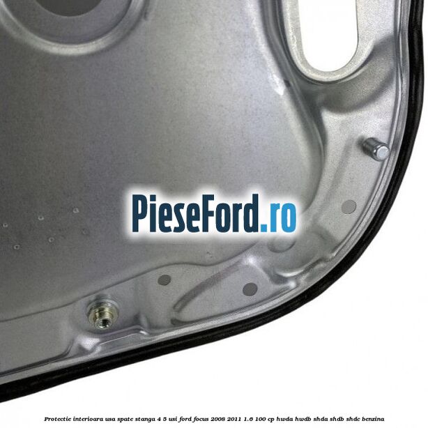 Protectie interioara usa spate stanga 4/5 usi Ford Focus 2008-2011 1.6 100 cp HWDA, HWDB, SHDA, SHDB, SHDC benzina