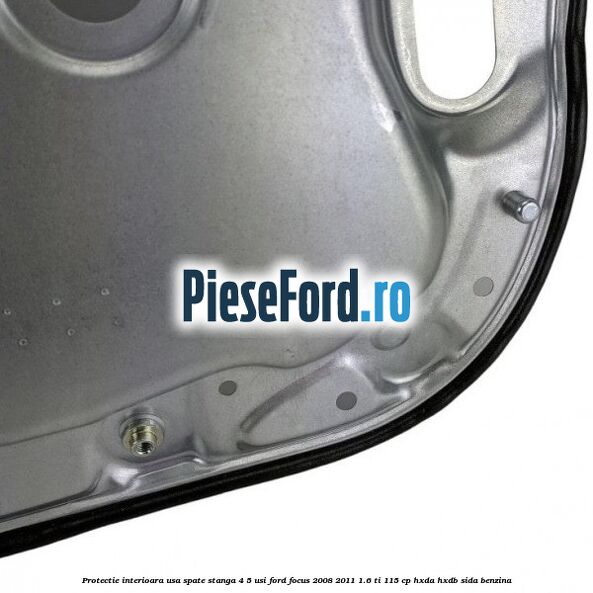 Protectie interioara usa spate stanga 4/5 usi Ford Focus 2008-2011 1.6 Ti 115 cp HXDA, HXDB, SIDA benzina