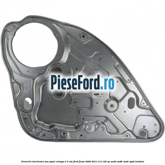Protectie interioara usa spate stanga 4/5 usi Ford Focus 2008-2011 2.0 145 cp AODA, AODB, AODE, SYDA benzina