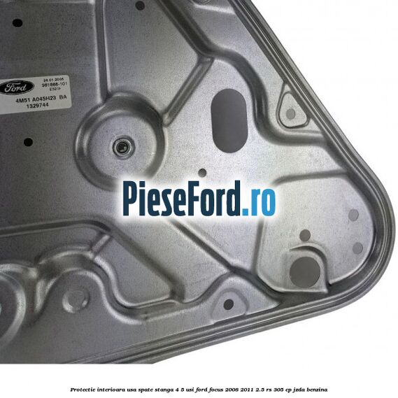 Protectie interioara usa spate stanga 4/5 usi Ford Focus 2008-2011 2.5 RS 305 cp JZDA benzina