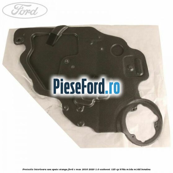Protectie interioara usa spate stanga Ford C-Max 2016-2020 1.0 EcoBoost 125 cp B7DA, M1DA, M1DD benzina
