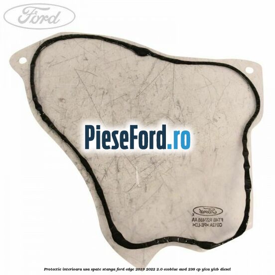 Protectie interioara usa spate stanga Ford Edge 2019-2022 2.0 EcoBlue AWD 238 cp Protectie interioara usa spate stanga Ford Edge 2019-2022 2.0 EcoBlue AWD 238 cp YLCA, YLCB diesel