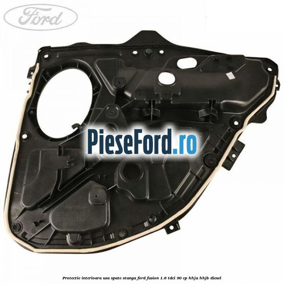 Protectie interioara usa spate stanga Ford Fusion 1.6 TDCi 90 cp HHJA, HHJB diesel