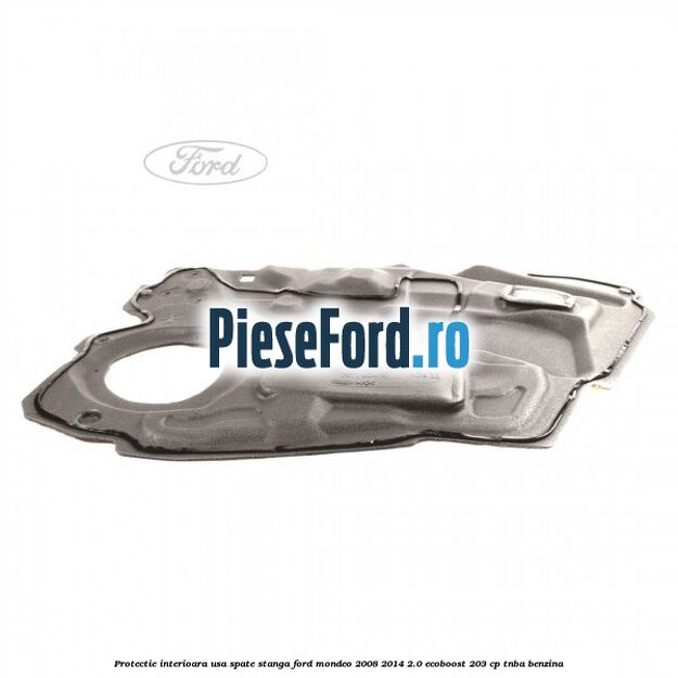 Protectie interioara usa spate stanga Ford Mondeo 2008-2014 2.0 EcoBoost 203 cp TNBA benzina