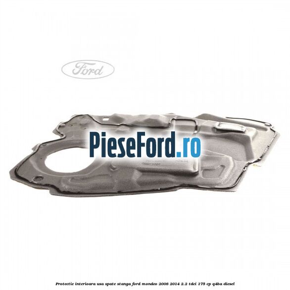 Protectie interioara usa spate stanga Ford Mondeo 2008-2014 2.2 TDCi 175 cp Q4BA diesel