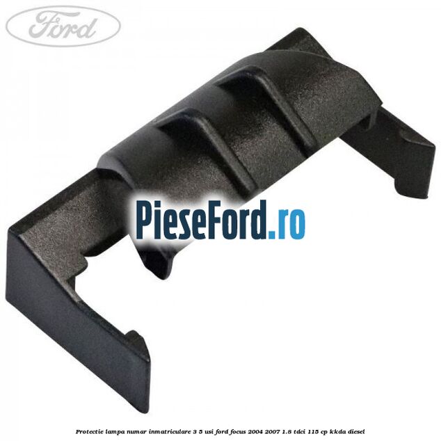 Protectie lampa numar inmatriculare 3/5 usi Ford Focus 2004-2007 1.8 TDCi 115 cp Protectie lampa numar inmatriculare 3/5 usi Ford Focus 2004-2007 1.8 TDCi 115 cp KKDA diesel