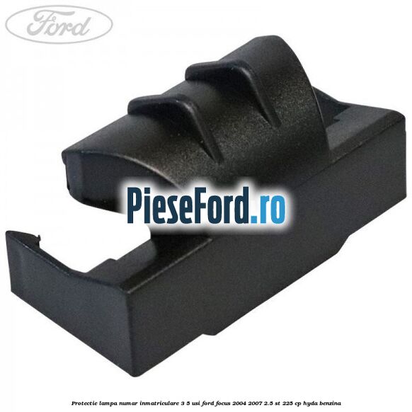 Protectie lampa numar inmatriculare 3/5 usi Ford Focus 2004-2007 2.5 ST 225 cp HYDA benzina