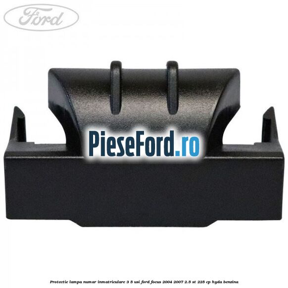 Protectie lampa numar inmatriculare 3/5 usi Ford Focus 2004-2007 2.5 ST 225 cp HYDA benzina