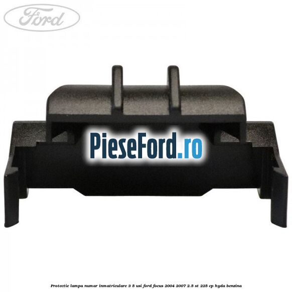 Protectie lampa numar inmatriculare 3/5 usi Ford Focus 2004-2007 2.5 ST 225 cp HYDA benzina