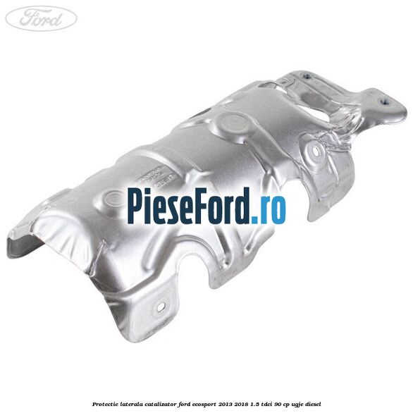Protectie laterala catalizator Ford EcoSport 2013-2018 1.5 TDCi 90 cp Protectie laterala catalizator Ford EcoSport 2013-2018 1.5 TDCi 90 cp UGJE diesel