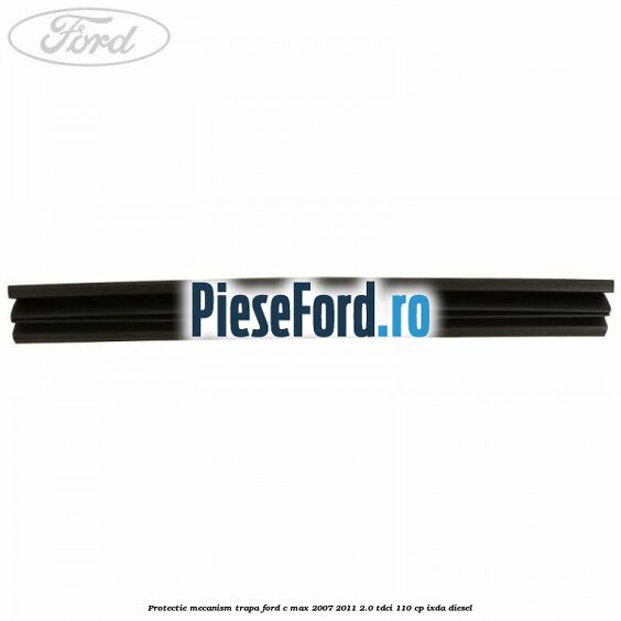 Protectie mecanism trapa Ford C-Max 2007-2011 2.0 TDCi 110 cp IXDA diesel