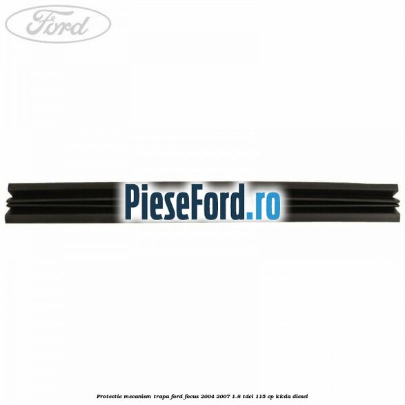 Protectie mecanism trapa Ford Focus 2004-2007 1.8 TDCi 115 cp KKDA diesel