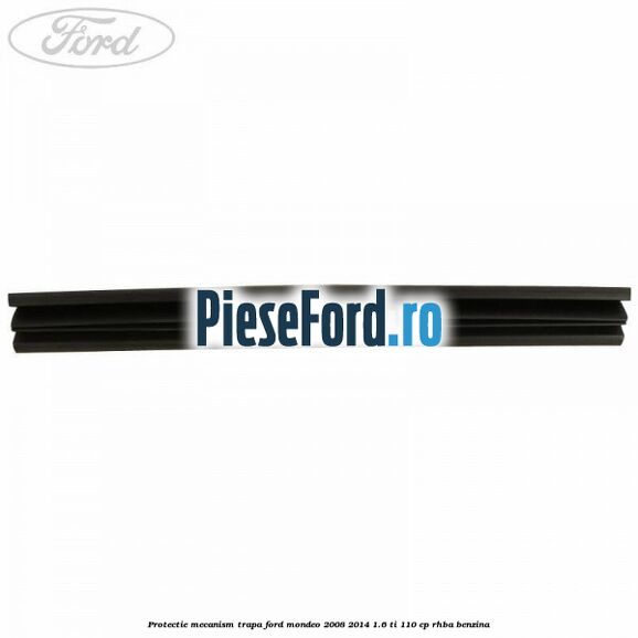 Protectie mecanism trapa Ford Mondeo 2008-2014 1.6 Ti 110 cp Protectie mecanism trapa Ford Mondeo 2008-2014 1.6 Ti 110 cp RHBA benzina