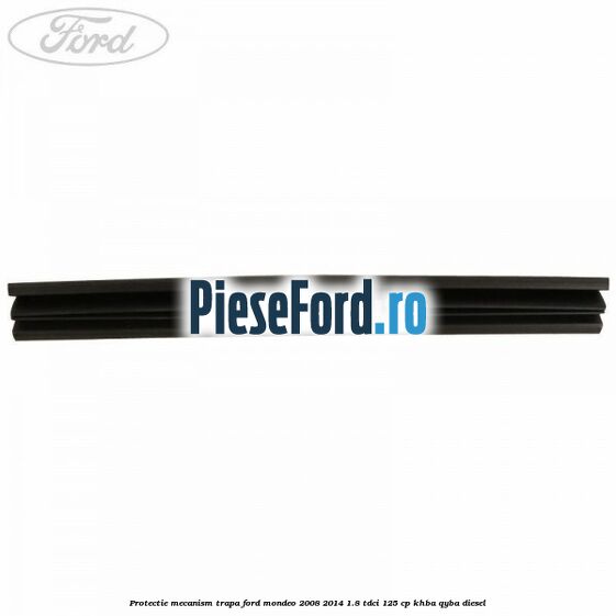Protectie mecanism trapa Ford Mondeo 2008-2014 1.8 TDCi 125 cp Protectie mecanism trapa Ford Mondeo 2008-2014 1.8 TDCi 125 cp KHBA, QYBA diesel