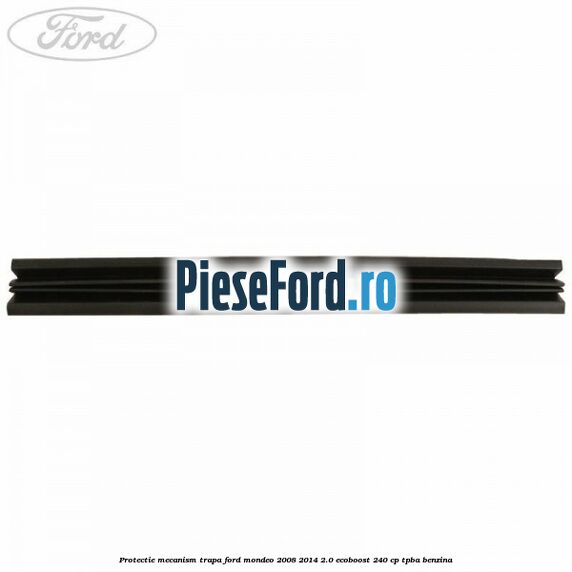 Protectie mecanism trapa Ford Mondeo 2008-2014 2.0 EcoBoost 240 cp Protectie mecanism trapa Ford Mondeo 2008-2014 2.0 EcoBoost 240 cp TPBA benzina
