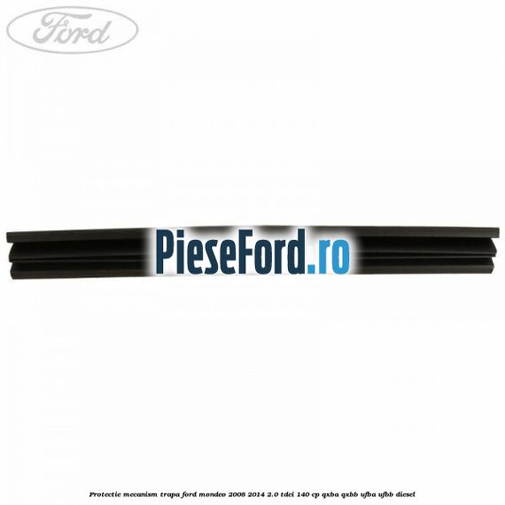 Protectie mecanism trapa Ford Mondeo 2008-2014 2.0 TDCi 140 cp Protectie mecanism trapa Ford Mondeo 2008-2014 2.0 TDCi 140 cp QXBA, QXBB, UFBA, UFBB diesel