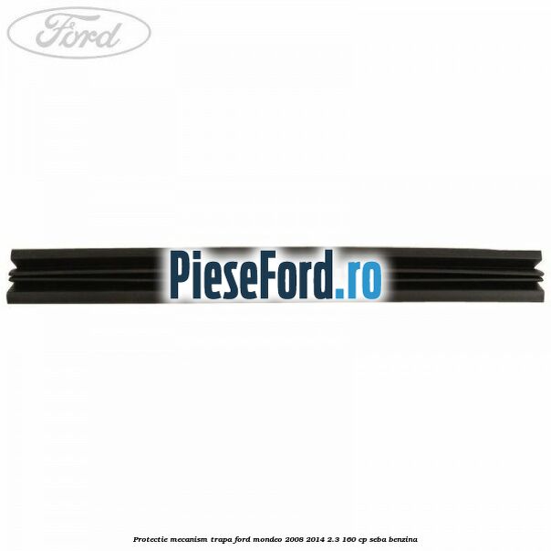 Protectie mecanism trapa Ford Mondeo 2008-2014 2.3 160 cp Protectie mecanism trapa Ford Mondeo 2008-2014 2.3 160 cp SEBA benzina