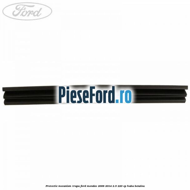 Protectie mecanism trapa Ford Mondeo 2008-2014 2.5 220 cp Protectie mecanism trapa Ford Mondeo 2008-2014 2.5 220 cp HUBA benzina