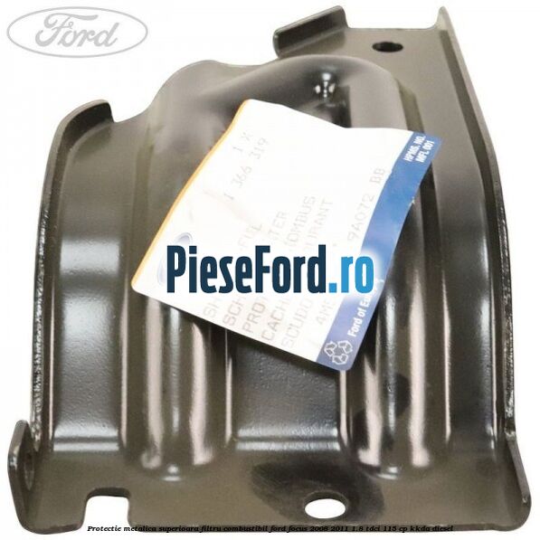 Protectie metalica superioara filtru combustibil Ford Focus 2008-2011 1.8 TDCi 115 cp Protectie metalica superioara filtru combustibil Ford Focus 2008-2011 1.8 TDCi 115 cp KKDA diesel