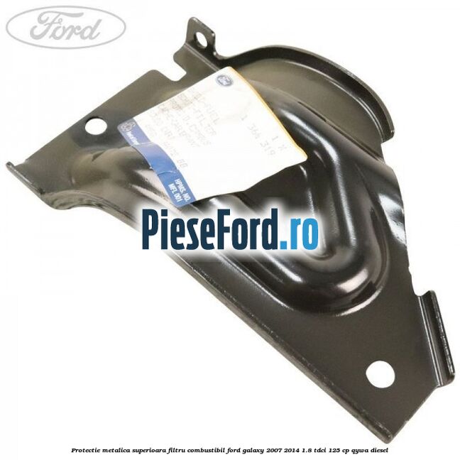 Protectie metalica superioara filtru combustibil Ford Galaxy 2007-2014 1.8 TDCi 125 cp Protectie metalica superioara filtru combustibil Ford Galaxy 2007-2014 1.8 TDCi 125 cp QYWA diesel