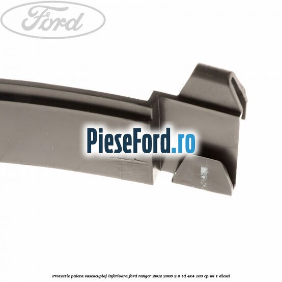 Protectie paleta vascocuplaj inferioara Ford Ranger 2002-2006 2.5 TD 4x4 109 cp WL-T diesel